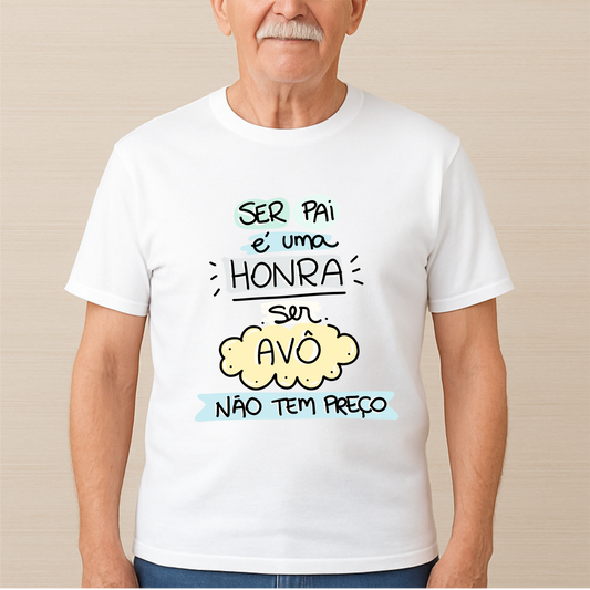T-shirt Ser Pai é uma Honra, Ser Avô Não Tem Preço – Algodão Branco