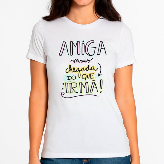 T-shirt Feminina Amiga Mais Chegada do que Irmã – Algodão Branco